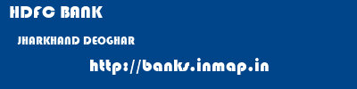 HDFC BANK  JHARKHAND DEOGHAR    banks information 